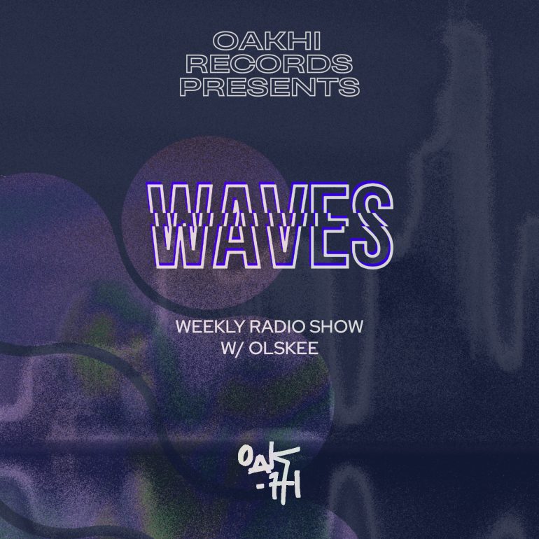 Waves by Olskee Waves è il tuo mixshow settimanale presentato da OAKHI Records